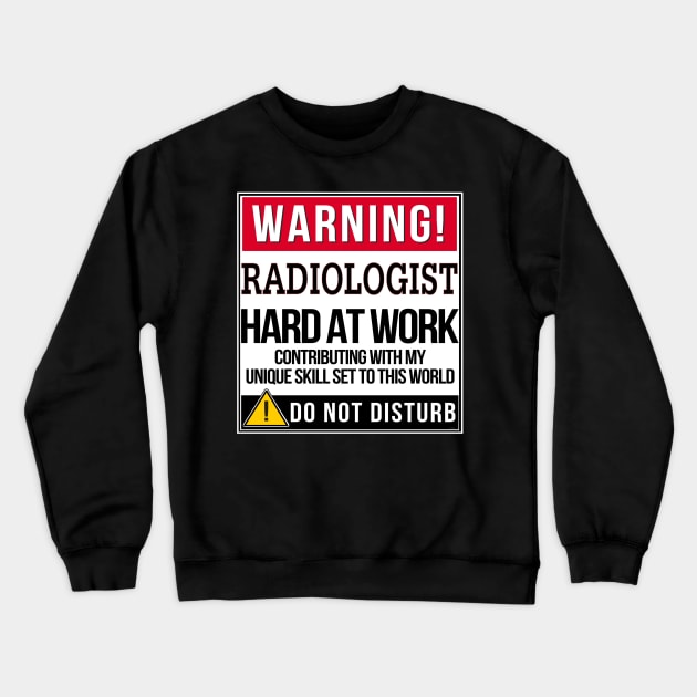 Warning Radiologist Hard At Work - Gift for Radiologist in the field of Radiology Crewneck Sweatshirt by giftideas